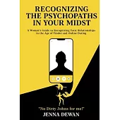 Recognizing the Psychopaths in Your Midst: A Woman’s Guide to Recognizing Toxic Relationships in the Age of Tinder and Online Dating - Awareness and S