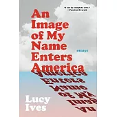 An Image of My Name Enters America: Essays