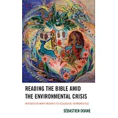 Reading the Bible Amid the Environmental Crisis: Interdisciplinary Insights to Ecological Hermeneutics