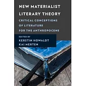 New Materialist Literary Theory: Critical Conceptions of Literature for the Anthropocene