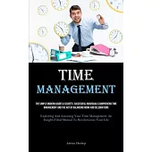Time Management: The Simple Modern Guides & Secrets: Successful Individuals Comprehend Time Management And The Art Of Balancing Work An