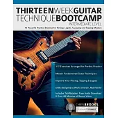 Thirteen Week Guitar Technique Bootcamp - Intermediate Level: 13 Powerful Practice Routines for Picking, Legato, Sweeping and Tapping Mastery