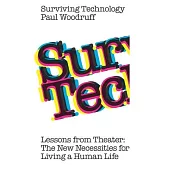 Surviving Technology: Lessons from Theater: The New Necessities For Living a Human Life