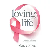 Loving Life: Family Health, Emotional Wellbeing, Self-Help, and Holistic Care During Cancer Treatment. An Inspirational, First Hand
