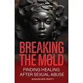 Breaking the Mold: Finding Healing after Sexual Abuse