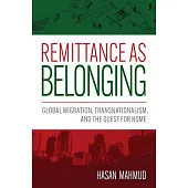 Remittance as Belonging: Global Migration, Transnationalism, and the Quest for Home