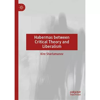 Habermas Between Critical Theory and Liberalism