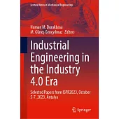 Industrial Engineering in the Industry 4.0 Era: Selected Papers from Ispr2023, October 5-7, 2023, Antalya