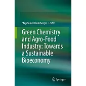 Green Chemistry and Agro-Food Industry: Towards a Sustainable Bioeconomy