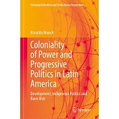 Coloniality of Power and Progressive Politics in Latin America: Development, Indigenous Politics and Buen Vivir
