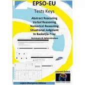 EPSO-EU Tests Keys: Abstract Reasoning Verbal Reasoning Numerical Reasoning Situational Judgment In Basket/e-Tray, Assistant & Administrat