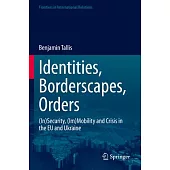 Identities, Borderscapes, Orders: (In)Security, (Im)Mobility and Crisis in the Eu and Ukraine