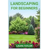 Landscaping for Beginners: A Step-by-Step Guide to Designing Your Outdoor Oasis (2024 Crash Course)