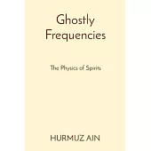 Ghostly Frequencies: The Physics of Spirits
