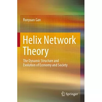 Helix Network Theory: The Dynamic Structure and Evolution of Economy and Society