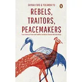 Rebels, Traitors, Peacemakers: True Stories of Love and Conflict in Indian-Chinese Relationships