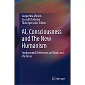 Ai, Consciousness and the New Humanism: Fundamental Reflections on Minds and Machines