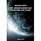 The Fragile Earth Understanding and Preserving Our Planet