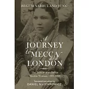 A Journey to Mecca and London: The Travels of an Indian Muslim Woman, 1909-1910