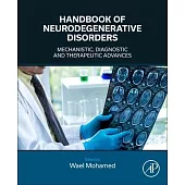 Handbook of Neurodegenerative Disorders: Mechanistic, Diagnostic and Therapeutic Advances