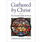 Gathered by Christ: The Overlooked Gift of Church