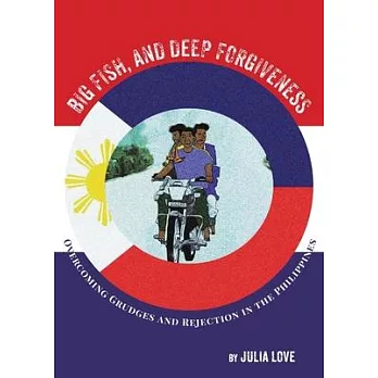 Big Fish and Deep Forgiveness: Overcoming Grudges and Rejection in the Philippines