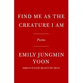 Find Me as the Creature I Am: Poems