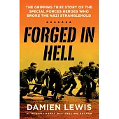 Forged in Hell: The Gripping True Story of the Special Forces Heroes Who Broke the Nazi Stranglehold