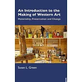 An Introduction to the Making of Western Art: Materiality, Preservation and Change