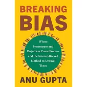 Breaking Bias: Where Stereotypes and Prejudices Come From--And the Science-Backed Method to Unravel Them