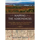 Mapping the Adirondacks: Colvin, Blake, and the First True Survey of the Great Adirondack Wilderness