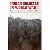 Indian Soldiers in World War I: Race and Representation in an Imperial War