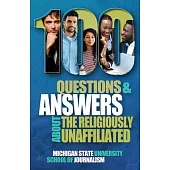 100 Questions and Answers About the Religiously Unaffiliated: Nones, Agnostics, Atheists, Humanists, Freethinkers, Secularists and Skeptics