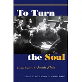 To Turn the Soul: Essays Inspired by Jacob Klein