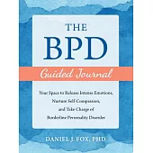 The Bpd Guided Journal: Your Space to Release Intense Emotions, Nurture Self-Compassion, and Take Charge of Borderline Personality Disorder