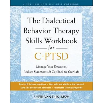 The Dialectical Behavior Therapy Skills Workbook for C-Ptsd: Heal from Complex Post-Traumatic Stress Disorder, Find Emotional Balance, and Take Back Y