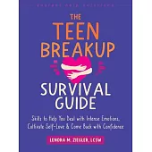 The Teen Breakup Survival Guide: Skills to Help You Deal with Intense Emotions, Cultivate Self-Love, and Come Back with Confidence