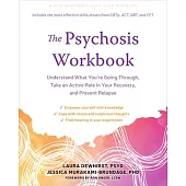 The Psychosis Workbook: Understand What You’re Going Through, Take an Active Role in Your Recovery, and Prevent Relapse