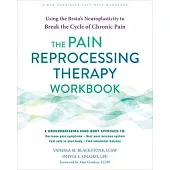 The Pain Reprocessing Therapy Workbook: Using the Brain’s Neuroplasticity to Break the Cycle of Chronic Pain