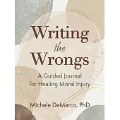 Writing the Wrongs: A Guided Journal for Healing Moral Injury