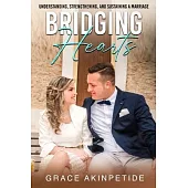 Bridging Hearts: Understanding, Strengthening, and Sustaining a Marriage