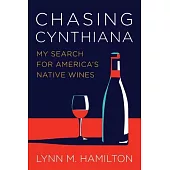Chasing Cynthiana: My Search for America’s Native Wines