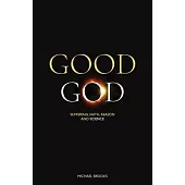 Good God: Suffering, faith, reason and science
