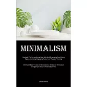 Minimalism: Methods For Streamlining Your Life And Arranging Your Living Space, Including Engaging Tasks And Physical Training (Mi