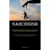 Narcissism: A Practical Manual For Restoring Inner Harmony, Safeguarding Your Children, And Nurturing Personal Development During