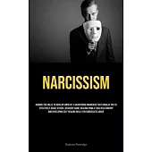 Narcissism: Acquire The Skills To Develop Empathy, A Heightened Awareness That Enables You To Effectively Assist Others. Recovery