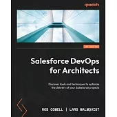 Salesforce DevOps for Architects: Discover tools and techniques to optimize the delivery of your Salesforce projects