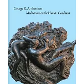 George R. Anthonisen: Meditations on the Human Condition