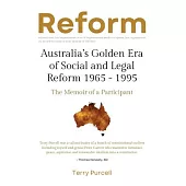 Reform: Australia’s Golden Era of Social and Legal Reform 1965-1995: The Memoir of a Participant: Australia’s Golden Era of So