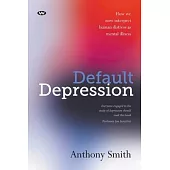 Default Depression: How we now interpret human distress as mental illness